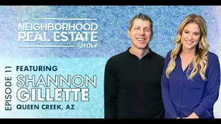 Episode 11 | Shannon Gillette on Queen Creek, Arizona  |  Your Neighborhood Real Estate Show