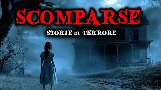 Storie Horror di Persone Scomparse | Storie di Terrore