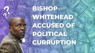 Bishop Whitehead accused of political corruption