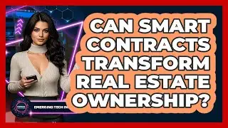 Can Smart Contracts Transform Real Estate Ownership? - Emerging Tech Insider