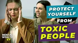 Protect Yourself from Toxic People | Mental Wellbeing Tips