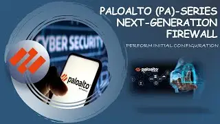 Firewall : PaloAlto (PA) Series - Next Generation Firewall | Perform Initial Configuration