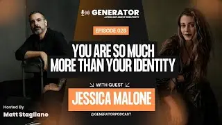 Generator - Ep. 029 Jessica Malone: You Are So Much More Than Your Identity