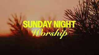 SUNDAY NIGHT WORSHIP | 1.11.2026