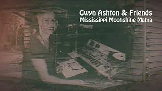 Gwyn Ashton & Friends, Mississippi Moonshine Mama - official Fab Tone Records lyric video