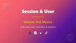 Session and User: Website Visit Metrics Explained