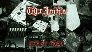 Tiger Junkies - Sick Of Tiger 7