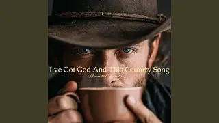 I've Got God and This Country Song
