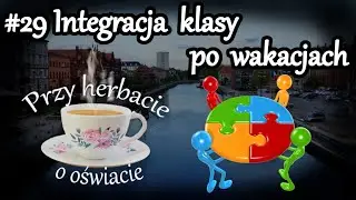 Przy herbacie o oświacie - #29 Integracja klasy po wakacjach