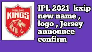 IPL 2021 || kxip new name , logo , Jersey announce confirm