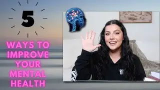 5 WAYS TO HELP IMPROVE YOUR MENTAL HEALTH | Alyssa Acosta