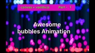 Awesome bubbles Animation with canvas