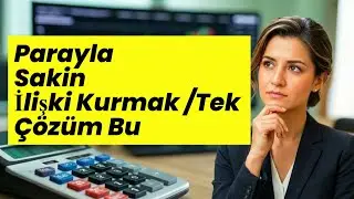 Parayla Sakin İlişki Kurmak | Tek Çözüm Bu
