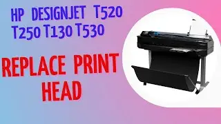 HP Designjet T520 T250 T130 T530 || How to replace Print Head
