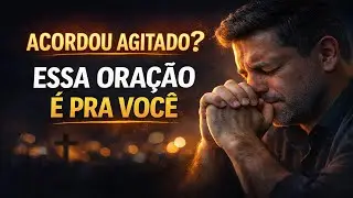 Se Você Acordou na Madrugada com o Coração Agitado, Deus Mandou Essa Oração Para Você
