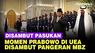 Gagah Prabowo Dihormati Pasukan Militer Khusus & Disambut Pangeran MBZ di UEA