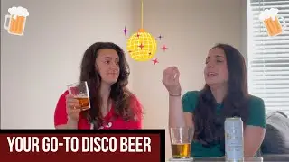 Two Girls Drink Beer: Who's Ready to Bring Disco Back?!