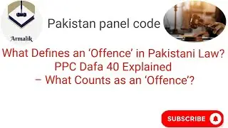 :What Defines an &lsquo;Offence&rsquo; in Pakistani Law?&rdquo;&ldquo;PPC Dafa 40 Explained &ndash; What Counts as an &lsquo;Offence&rsquo;?