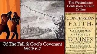 The Fall and God's Covenant &mdash; Westminster Confession of Faith &sect;6-7