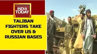 Afghanistan Under Taliban Rule: Taliban Fighters Take Over US, Russian Bases | India Today Report