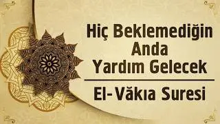 Ummadığın Anda Beklemediğin Yerden Zenginlik Gelecek - El-Vâkıa Suresi