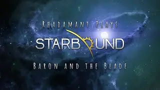 Starbound Tutorial Series - Baron and the Blade - Episode 20