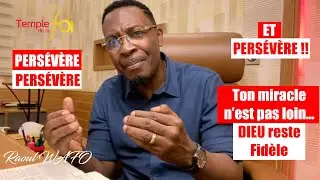 PERS&Eacute;V&Egrave;RE, PERS&Eacute;V&Egrave;RE ET PERS&Eacute;V&Egrave;RE !!! Ton miracle n&rsquo;est pas loin. DIEU reste Fid&egrave;le - Raoul WAFO
