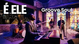 &Eacute; ELE &ndash; Vers&atilde;o GROOVE Worship | Groove Gospel Atemporal &ndash; Groove Funk Soul ( G-FUNK )