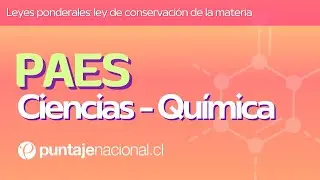 PAES | Química | Leyes ponderales: ley de conservación de la materia