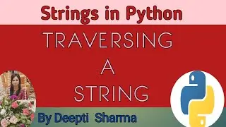 Traversing a String in Python | Strings in Python  | Python Strings Tutorial | CS  Class 11