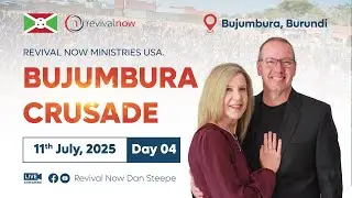 REVIVAL NOW GOSPEL CRUSADE | BUJUMBURA, BURUNDI | 11th JULY, 2025 | DAY 04