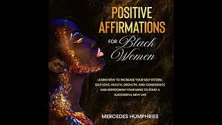 Positive Affirmations for Black Women by Mercedes Humphries | Full Audiobook