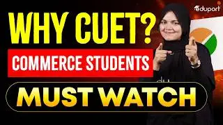 CUET 2025: Commerce Stream&rsquo;s Shortcut to Top Universities | Why CUET? | Commerce Students MUST Watch