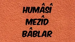 HUMÂSÎ MEZÎD BÂBLAR