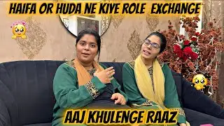 Haifa or huda ne kiye role exchange🤦‍♀️|| aaj to sab raaz khulenge 😡|| Haifa & Qashif vlog 