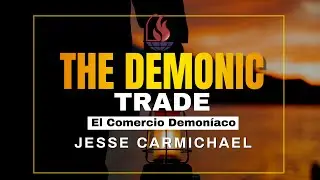The Demonic Trade (El comercio demon&iacute;aco) -  Jesse Carmichael - IEMC - Domingo 16 de febrero 2025.