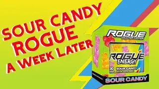 Sour Candy Rogue Energy A Week Later!