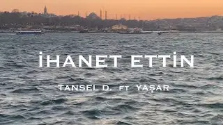 İhanet Ettin - Tansel D. & Yaşar (Official Lyric Video)