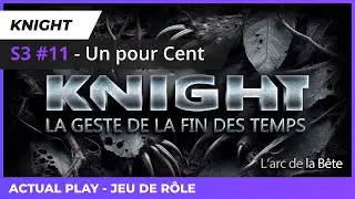 Knight - S3 #11 Un pour Cent [Actual Play]