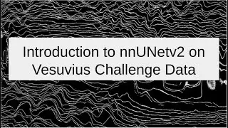 Vesuvius Challenge - Office Hours - nnUNetv2 Intro workshop / walkthrough