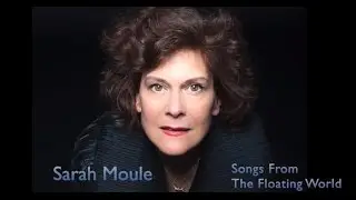 Sarah Moule - Songs  From The Floating  World  EPK
