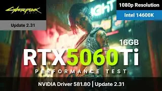 Cyberpunk 2077 | 2.31 Update | RTX 5060 Ti 16GB | Intel 14600K | 1080p Performance Test