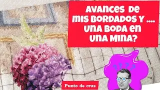 Avances de mis bordados y ... ¿Una boda en una mina?