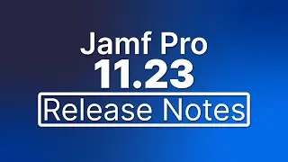 Jamf Pro 11.23 Release Notes - New Features and Enhancements