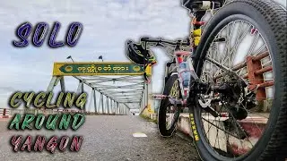 Solo Cycling Around Yangon ရေပေါ်သောင်တံတား အမှတ်တရ