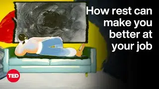 How Rest Can Make You Better at Your Job | The Way We Work, a TED series