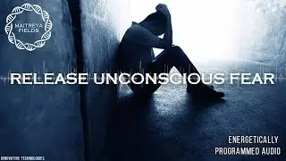 Release Unconscious Fear / Energetically Programmed Audio / Maitreya Reiki&trade;