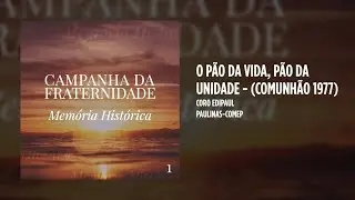 Coro Edipaul - O Pão da Vida, Pão da Unidade - (Comunhão 1977)