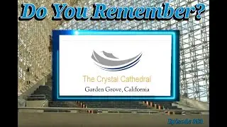 Do You Remember The Crystal Cathedral in Garden Grove, CA?