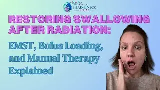 Restoring Swallowing After Radiation: EMST, Bolus Loading, and Manual Therapy Explained